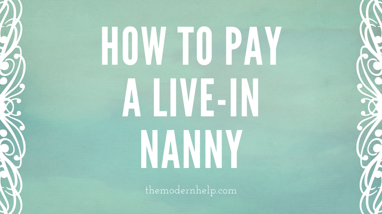 How to Pay a Livein Nanny The Modern Help